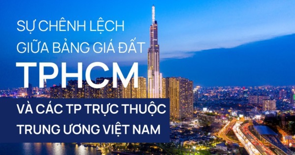 Bảng giá đất mới của TPHCM chênh lệch Hà Nội và các thành phố trực thuộc Trung ương ra sao?